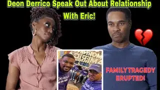 Deon Derrico Addresses Speculation Of His & Erics Relationship! Nephew Passes Away!