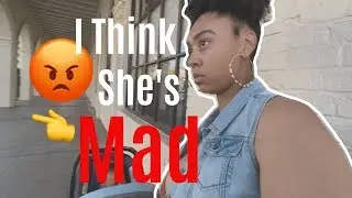 I THINK SHE'S MAD