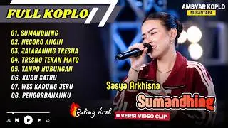 Sasya Arkhisna - SUMANDHING - NEGORO ANGIN - JALARANING TRESNA - TANPO HUBUNGAN || FULL ALBUM KOPLO