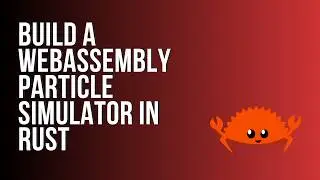 Learn Rust: Build a WebAssembly Particle Simulator
