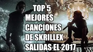 Top 5 Mejores Canciones de Skrillex Salidas en 2017