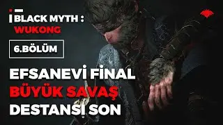 Efsanevi Final! Büyük Savaş ve Destansı Son! | Black Myth: Wukong (Bölüm 6) | Türkçe Gameplay