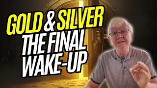 Gold & Silver: The Final Wake-Up