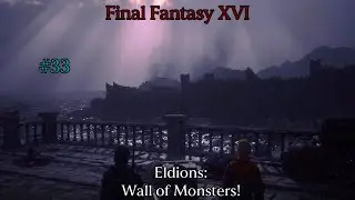 Final Fantasy XVI: Eldions: Wall of Monsters! #33