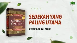 Sedekah Yang Paling Utama - Ustadz Abdul Malik