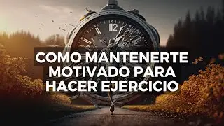 Cómo mantenerte motivado para hacer ejercicio