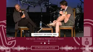 CC Podcast Conversations: Noe Garcia - A Biblical Perspective on Heaven (2023 CFBC)