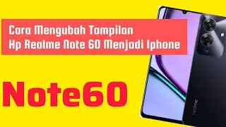 Cara Mengubah Tampilan Hp Realme Note 60 Menjadi Iphone