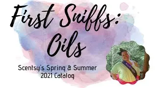 New Oils First Sniffs! Scentsy Spring/Summer 2021 Catalog