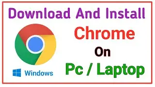 How To Install Google Chrome In Pc Or Laptop || Computer Me Google Chrome Kaise Install Kare.