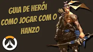 COMO JOGAR DE HANZO | GUIA DE HERÓI | OVERWATCH