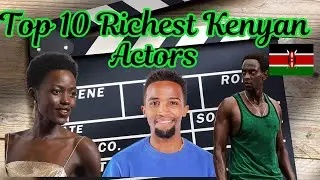 Top 10 Richest Actors in Kenya 2024 / With Their Net worth.