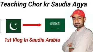 My 1st Vlog In Saudia Arabia || Teaching Ki Job Chor di