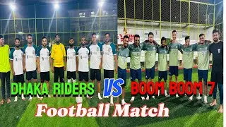 Boom Boom 7 VS Dhaka Riders prity pace || প্রীতি ফুটবল ম্যাচ