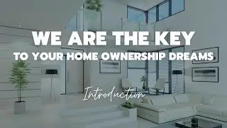 We are the KEY to your Home Ownership Dreams - Introduction