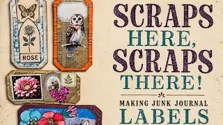 Using Scraps and Left Overs to Create Labels for Junk Journals.  Use What You Have