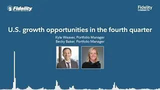 U.S. growth opportunities in the fourth quarter – Kyle Weaver and Rebecca Baker