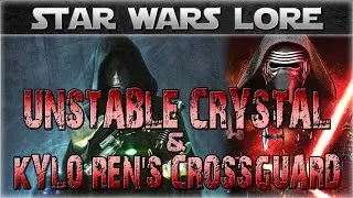 UNSTABLE Synth-Crystals and KYLO REN's Lightsaber | Star Wars History and Lore