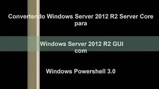 Convertendo Windows Server 2012 Server Core para Gui com Windows Powershell 3.0