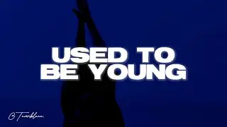 Miley Cyrus - Used To Be Young (Lyrics)