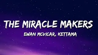 Ewan McVicar, KETTAMA - The Miracle Makers (Lyrics)