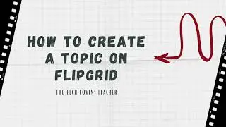 Flipgrid: How to Create a New Topic
