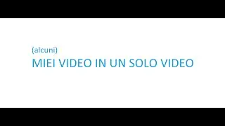 (alcuni) MIEI VIDEO IN UN SOLO VIDEO!