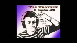 Tss Proyect ft. Irantzu - Asi (Maro B. 2k11 Remix edit)