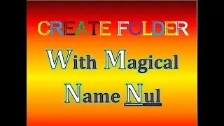 How to Create Folder With NUL Name in Windows XP | 7 | 8 | 10