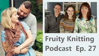 Ep. 27 - Lete's Knits and Martin's Lab - Fruity Knitting Podcast