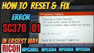 HOW TO RESET AND FIX ERROR SC370-01 | IN THE EASIEST WAY | RICOH MPC3003, MPC4503, MPC5504, MPC6004