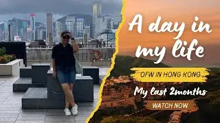 A DAY IN LIFE BILANG ISANG OFW SA HONG KONG 🇭🇰 MY LAST 2MONTHS DITO SA HK.!