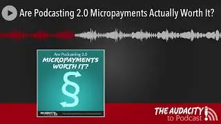 Are Podcasting 2.0 Micropayments Actually Worth It?