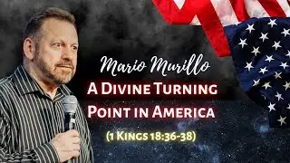 Mario Murillo: A Divine Turning Point in America (1 Kings18:36-38)