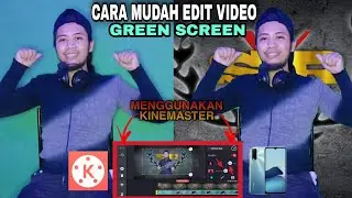 TUTORIAL EDIT VIDEO GREEN SCREEN DI KINEMASTER APPS | Guna Hp senang mudah
