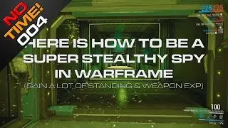 NoTime! 004 - How To Be a Super Stealthy Spy in Warframe