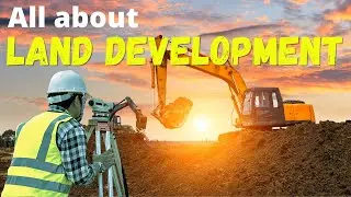 Learn About Land Development - Understanding the Red-Tape and Why Real Estate is So Expensive