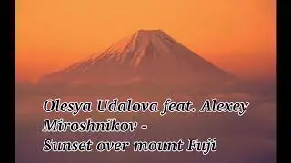 Olesya Udalova feat. Alexey Miroshnikov - Sunset over mount Fuji/Закат над горой Фудзияма