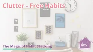 CLUTTER-FREE HABITS - Habit Stacking