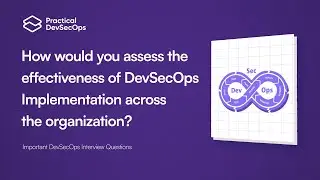 How would you assess the effectiveness of DevSecOps Implementation across the organization?