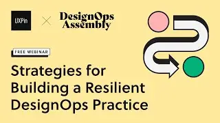 Designops: Building A Resilient Practice with DesignOps Assembly & UXPin