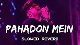 Pahadon Mein Slowed x Reverb | Audio | Vishal Mishra | Lofi |