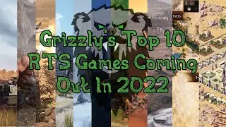 Grizzly's Top 10: RTS Games Coming Out In 2022