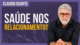 Cláudio Duarte - VIDA SAUDÁVEL, RELACIONAMENTOS SAUDÁVEIS