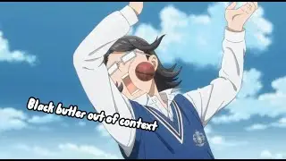 Black Butler Public School Arc out of context part 4