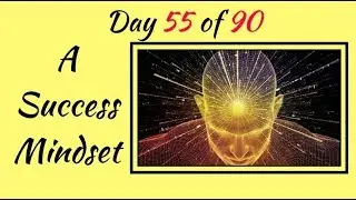 Day 55 of 90 A Success Mindset