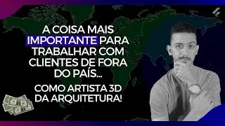 SE VOCÊ QUER TER CLIENTES DE FORA DO PAÍS COMO ARTISTA 3D DA ARQUITETURA, VOCÊ PRECISA TER ISSO!