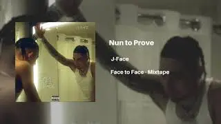 J-Face - Nun To Prove [Official Audio]