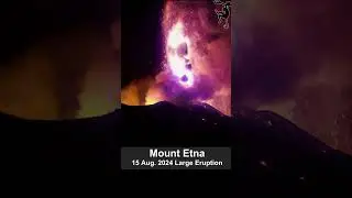 Mount Etna 15 Aug 2024, Large Eruption