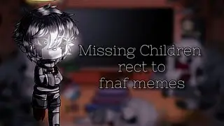 •{Rus}•{Missing Children react to fnaf memes}•{My au}•